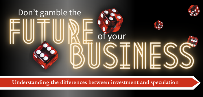 Don’t gamble the future of your business